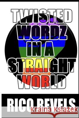 Twisted Wordz In A Straight World Revels, Rico 9781718102507 Independently Published