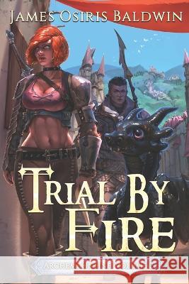 Trial by Fire: A LitRPG Dragonrider Adventure James Osiris Baldwin   9781718105256 Independently Published