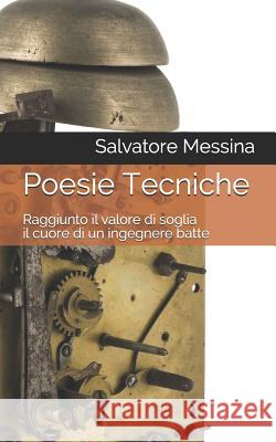 Poesie Tecniche: Raggiunto il valore di soglia il cuore di un ingegnere batte Messina, Salvatore 9781718105676