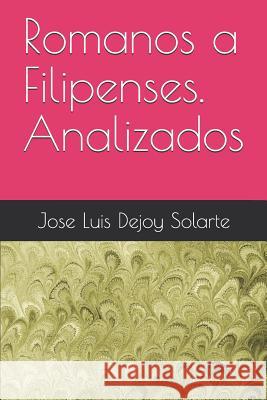 Romanos a Filipenses. Analizados Jose Luis Dejo 9781718106970 Independently Published