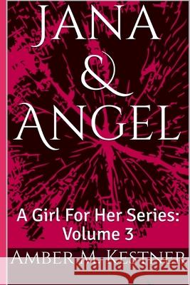 Jana & Angel: A Girl For Her Series: Volume 3 Kestner, Amber M. 9781718108646