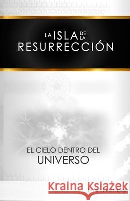 La isla de la Resurrección: El Cielo dentro del Universo Escobar, Iván 9781718114043 Independently Published