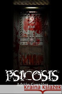 Psicosis: Libro 1 Adrian Gonzalez 9781718114081 Independently Published