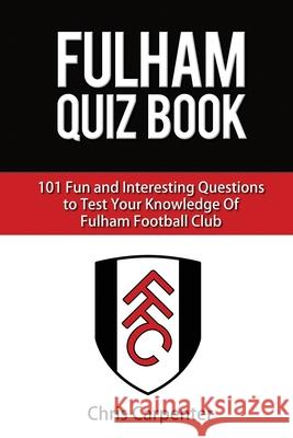 Fulham FC Quiz Book Chris Carpenter 9781718117037