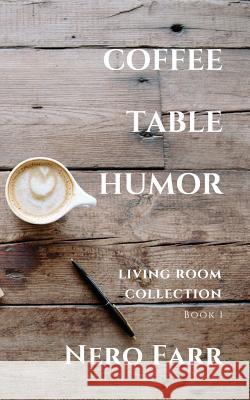 Coffee Table Humor: Book 1 Nero Farr 9781718117136