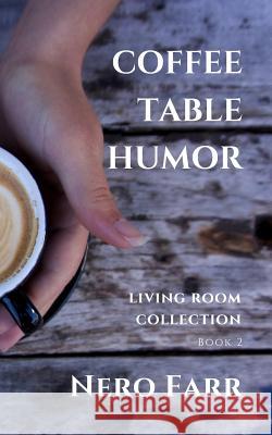 Coffee Table Humor: Book 2 Nero Farr 9781718118164 Independently Published