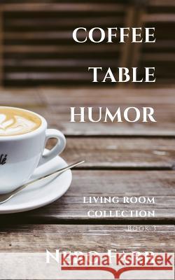 Coffee Table Humor: Book 3 Nero Farr 9781718118270 Independently Published