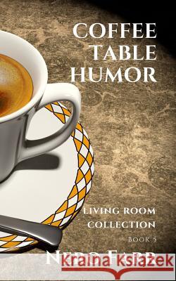 Coffee Table Humor: Book 5 Nero Farr 9781718118478