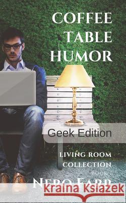 Coffee Table Humor: Book 7 - Geek Edition Nero Farr 9781718118997