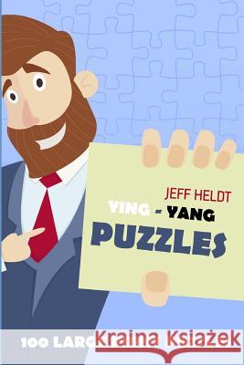 Ying - Yang Puzzles: 100 Large Print Puzzles Jeff Heldt 9781718119208 Independently Published