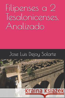 Filipenses a 2 Tesalonicenses. Analizado Jose Luis Dejo 9781718120679 Independently Published