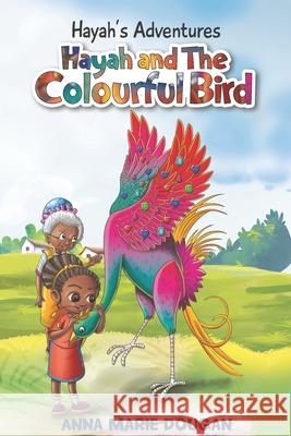 Hayah's Adventures: Hayah and The Colourful Bird Dougan, Anna Marie 9781718121577 Independently Published