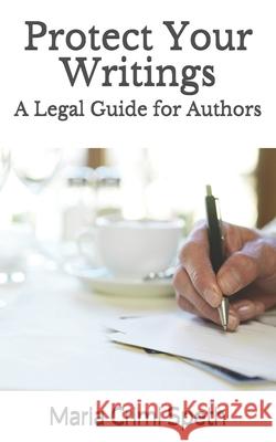 Protect Your Writings: A Legal Guide for Authors Maria Crimi Speth 9781718121683 Independently Published