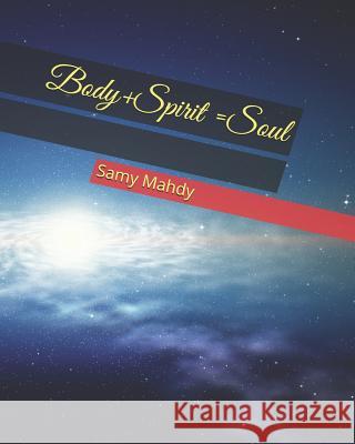 Body+Spirit =Soul Mahdy, Samy 9781718123359