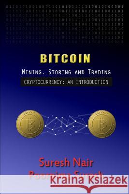 Bitcoin: Mining, Storing and Trading Poornima Suresh Suresh Nair 9781718123434 Independently Published
