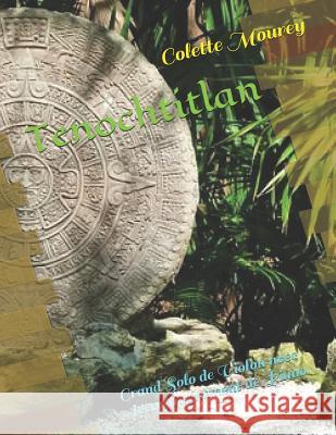 Tenochtitlan: Grand Solo de Violon Avec Accompagnement de Piano Colette Mourey 9781718124981 Independently Published