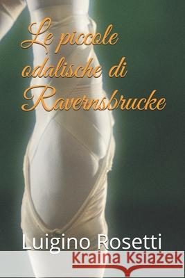 Le piccole odalische di Ravernsbrucke Luigino Rosetti 9781718127463 Independently Published