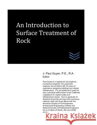 An Introduction to Surface Treatment of Rock J. Paul Guyer 9781718128019 Independently Published