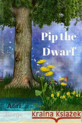Pip the Dwarf Anri Borge 9781718128606 Independently Published