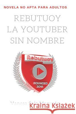 Rebutuoy, La Youtuber Sin Nombre Vanesa Sai 9781718129924