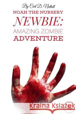 Noah The Nursery Newbie: Amazing Zombie Adventure Downing, Jade 9781718130951 Independently Published