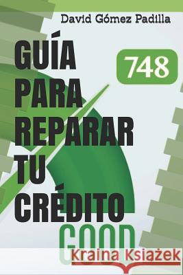 Guía para Reparar Tu Crédito: No pagues por lo que puedes hacer usted. Gomez, David 9781718131651 Independently Published
