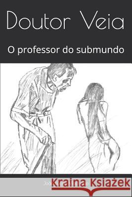 Doutor Veia: O Professor Do Submundo Joao Lucas Salgado Machado 9781718133518