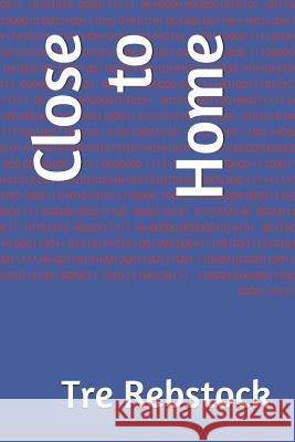 Close to Home Tre Rebstock 9781718134027 Independently Published