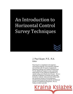An Introduction to Horizontal Control Survey Techniques J. Paul Guyer 9781718138087 Independently Published