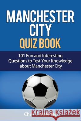 Manchester City Quiz Book Chris Carpenter 9781718138278