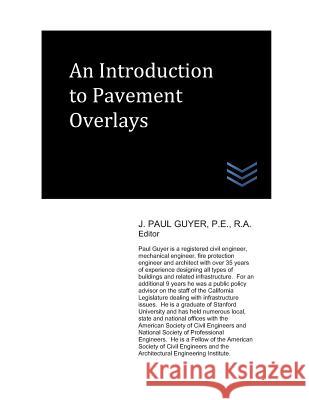 An Introduction to Pavement Overlays J. Paul Guyer 9781718138896 Independently Published