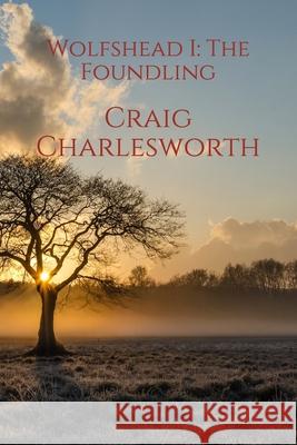 Wolfshead I: The Foundling Craig Charlesworth 9781718139220