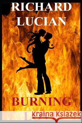 Burning Love: Lovers of Burning Love Richard Lucian 9781718139350 Independently Published