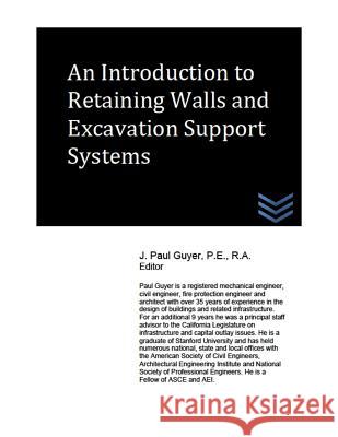An Introduction to Retaining Walls and Excavation Support Systems J. Paul Guyer 9781718139992 Independently Published