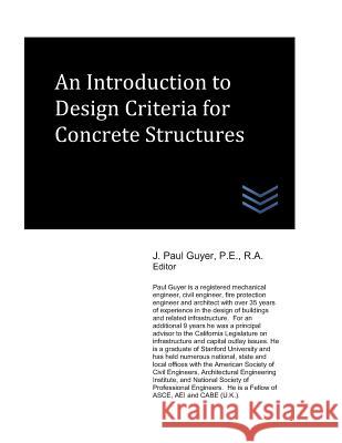 An Introduction to Design Criteria for Concrete Structures J. Paul Guyer 9781718140141 Independently Published