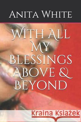 With All My Blessings Above & Beyond Anita White 9781718141278