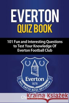 Everton Quiz Book Chris Carpenter 9781718141346