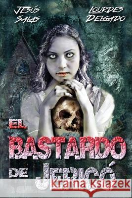 El bastardo de Jerico Lourdes Delgado Jesus Salas  9781718142336 Independently Published