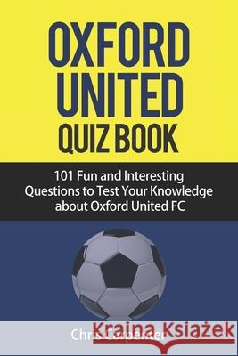 Oxford United FC Quiz Book Chris Carpenter 9781718142626