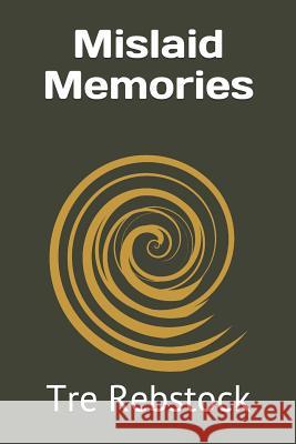 Mislaid Memories Tre Rebstock 9781718143432 Independently Published