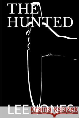 The Hunted Lee Jones 9781718144552 Independently Published