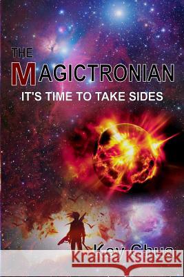 The Magictronian: It's Time to Take Sides Shannon Keller Key Chua 9781718150416 Independently Published