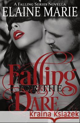 Falling for the Dare Elaine Marie 9781718150980 Independently Published