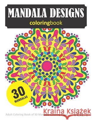 Mandala Coloring Book: 30 Coloring Pages of Mandala Designs in Coloring Book for Adults (Vol 1) Sonia Rai 9781718151468