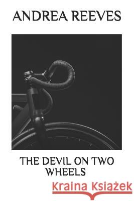 The Devil on Two Wheels Andrea Reeves 9781718152465 Independently Published