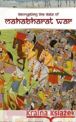Decrypting the Date of Mahabharat War: April 25, 3172 BC Thamarai Selvan 9781718152830
