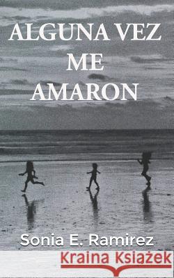 Alguna Vez Me Amaron Boris Reinosa Maria Camila Sanche Sonia E. Ramirez 9781718153240 Independently Published
