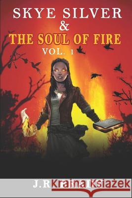 Skye Silver & the Soul of Fire Vol.1 J. R. Brady 9781718153332 Independently Published