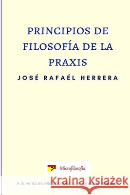 Principios de filosofía de la praxis. José Rafael Herrera, Esteban Higueras Galán 9781718153493