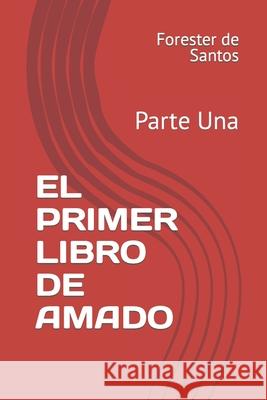 El Primer Libro de Amado: Parte Una Forester de Santos 9781718154483 Independently Published